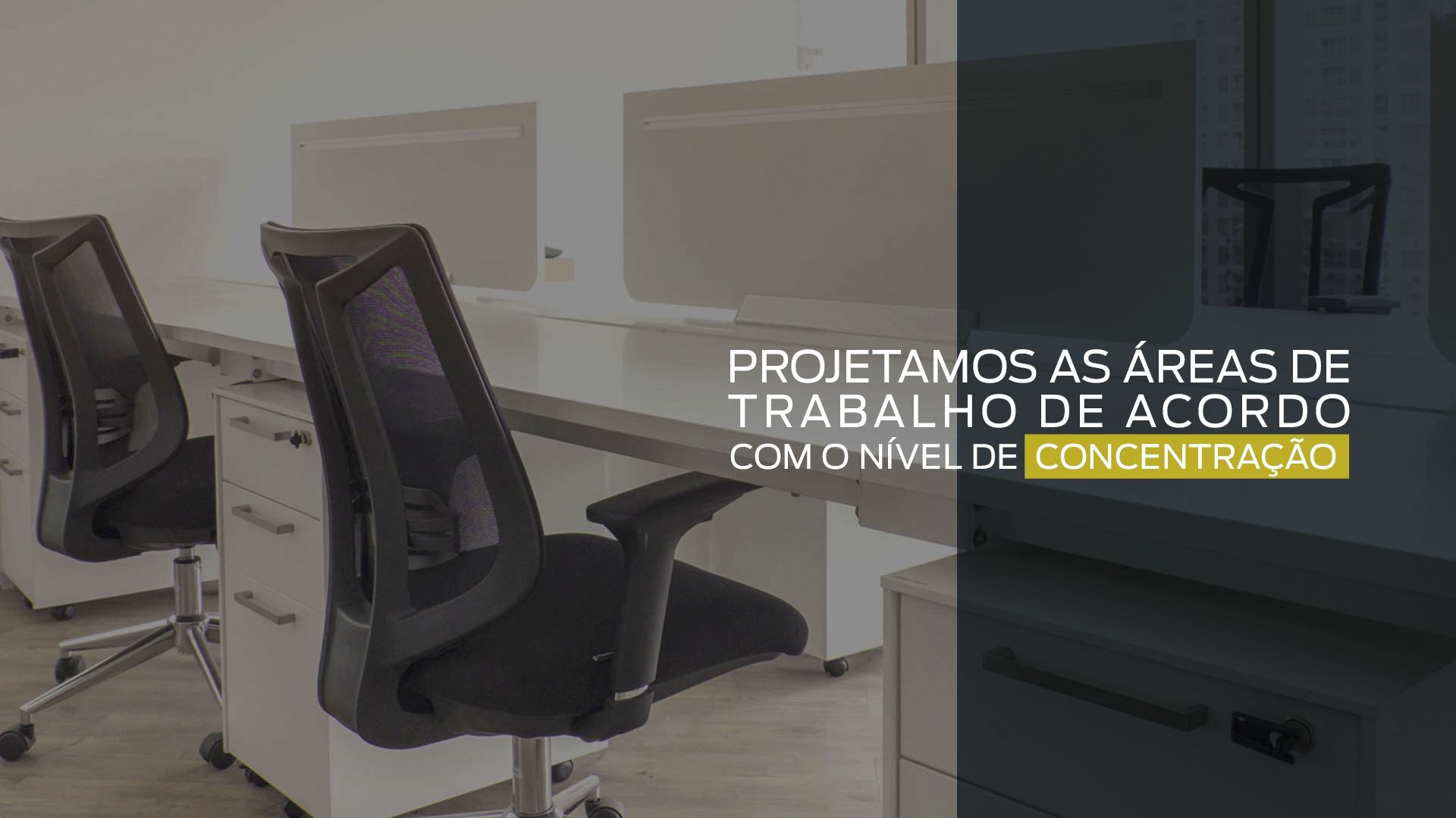 Projetamos as áreas de trabalho de acordo com o nível de concentração 