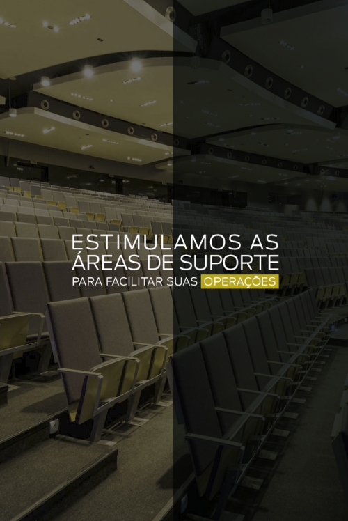 Estimulamos as áreas de suporte para facilitar suas operações 